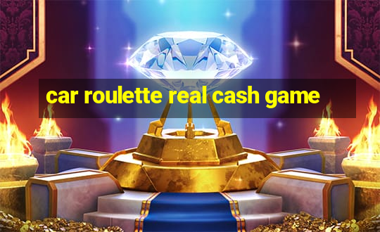 car roulette real cash game