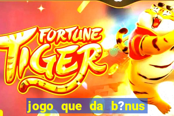 jogo que da b?nus ao se cadastrar