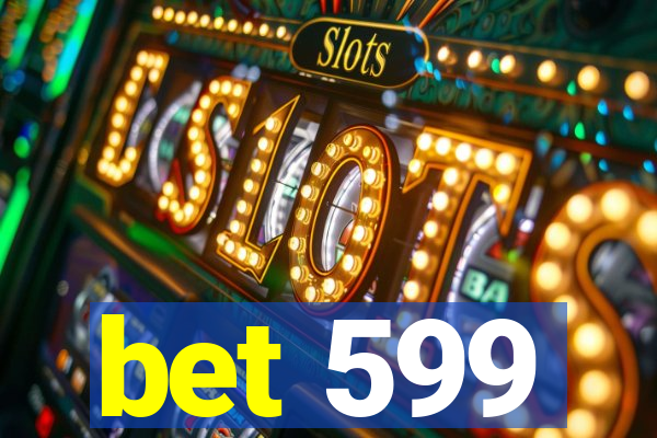 bet 599