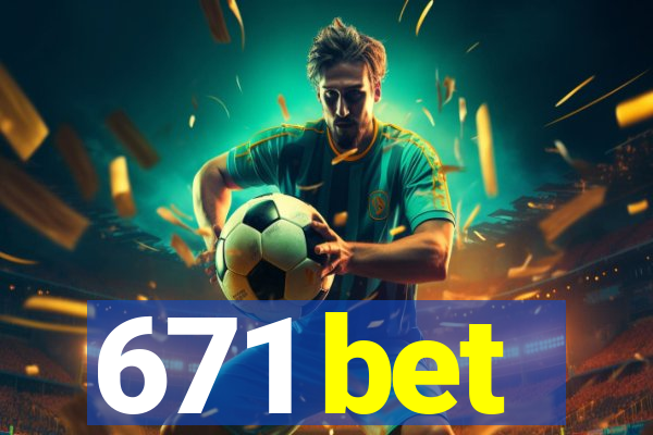 671 bet