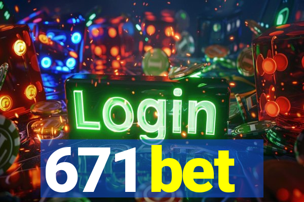 671 bet