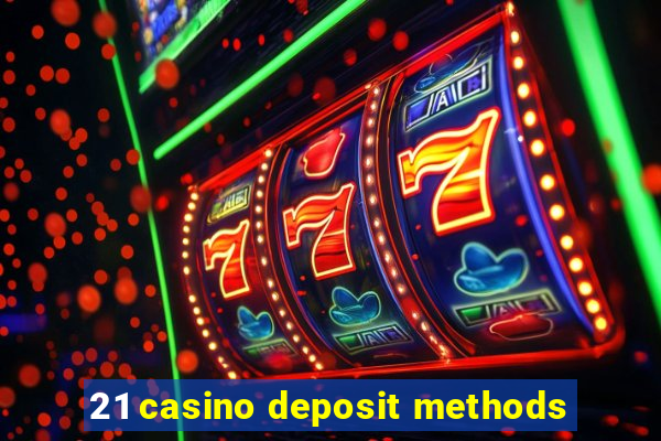 21 casino deposit methods