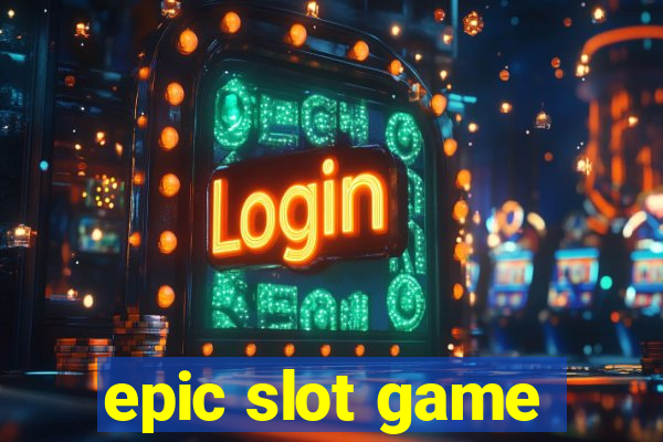 epic slot game