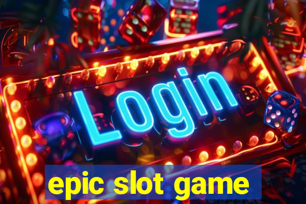 epic slot game