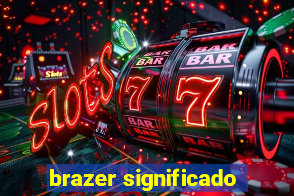 brazer significado