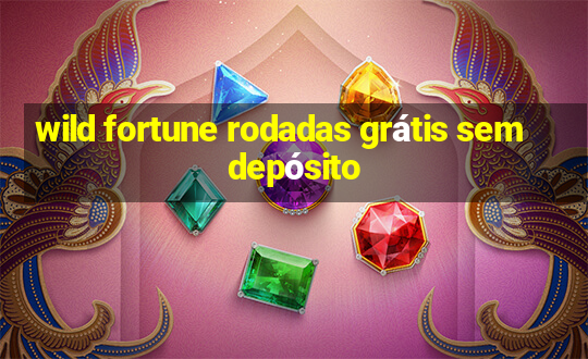 wild fortune rodadas grátis sem depósito