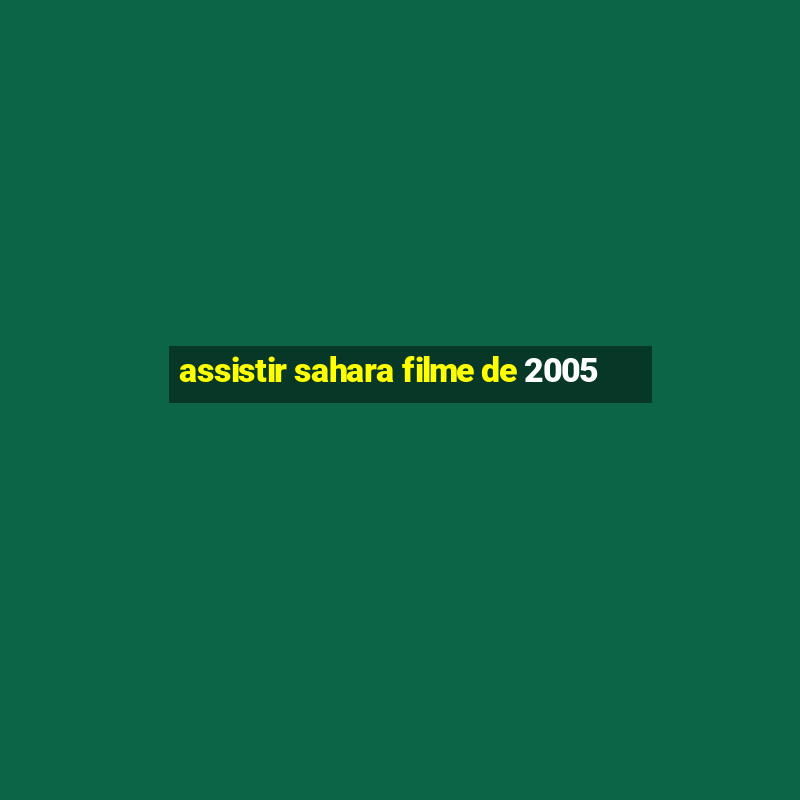 assistir sahara filme de 2005