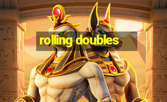 rolling doubles