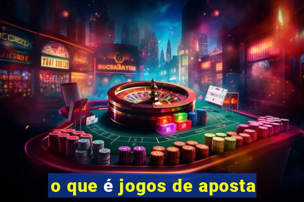 o que é jogos de aposta