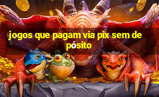 jogos que pagam via pix sem depósito