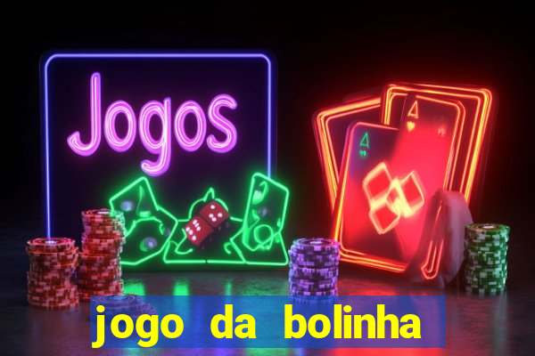 jogo da bolinha que dá dinheiro