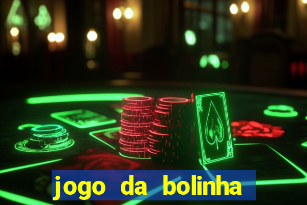 jogo da bolinha que dá dinheiro