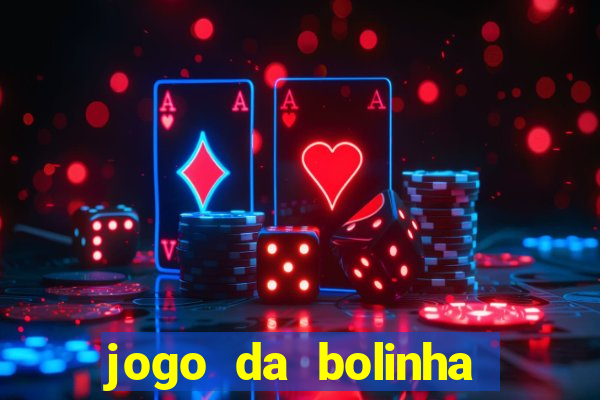 jogo da bolinha que dá dinheiro