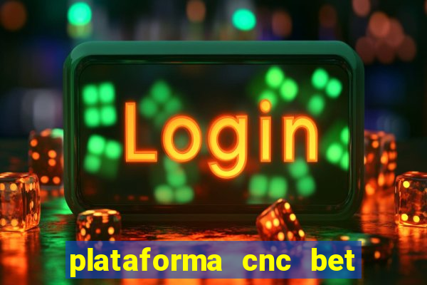 plataforma cnc bet é confiável