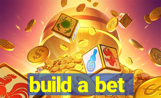 build a bet