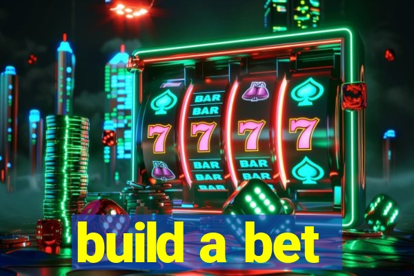 build a bet