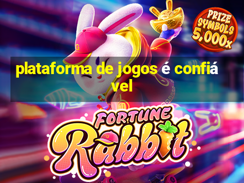 plataforma de jogos é confiável