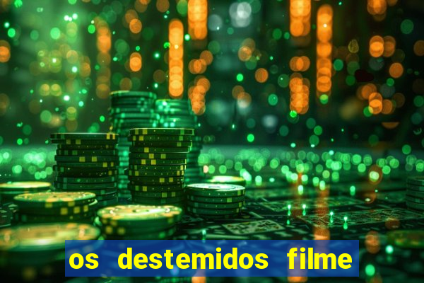 os destemidos filme completo dublado