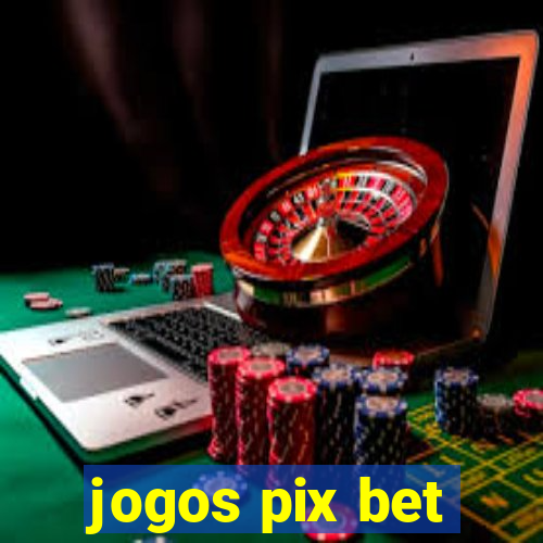 jogos pix bet