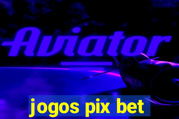 jogos pix bet