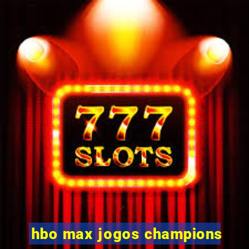 hbo max jogos champions