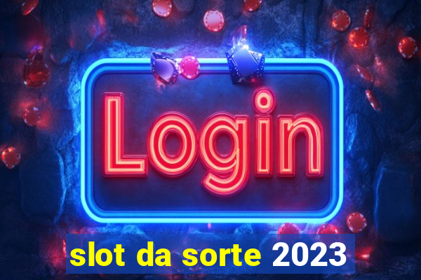 slot da sorte 2023