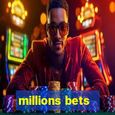 millions bets