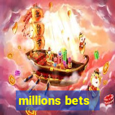 millions bets