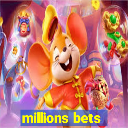 millions bets