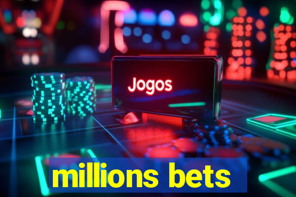 millions bets