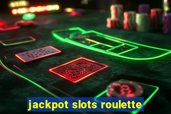 jackpot slots roulette