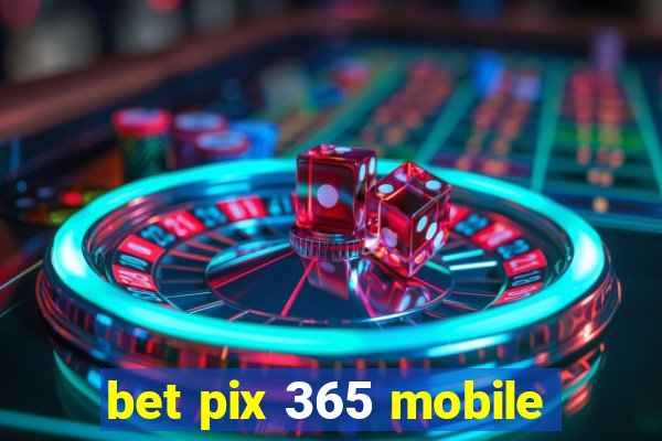 bet pix 365 mobile