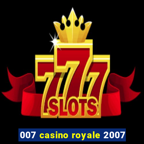 007 casino royale 2007