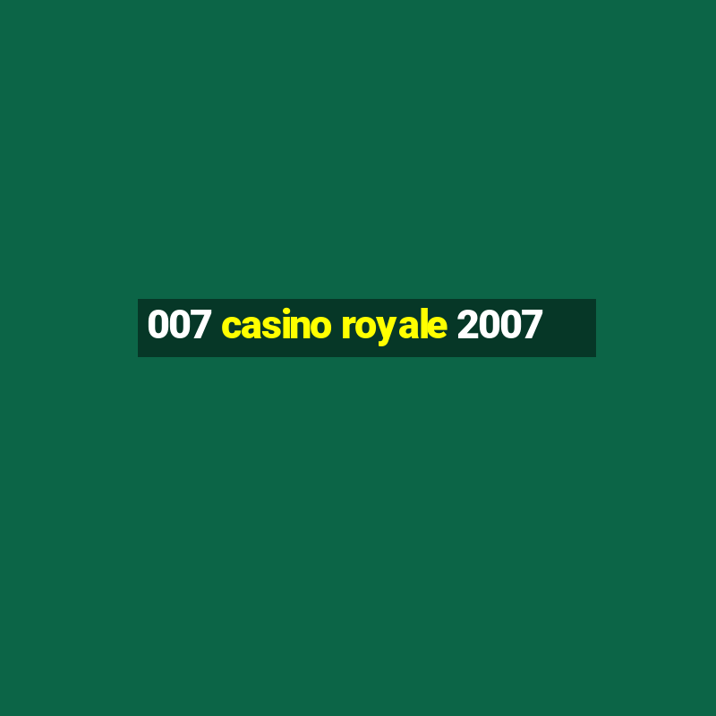 007 casino royale 2007