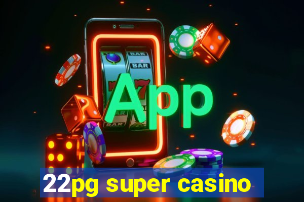 22pg super casino