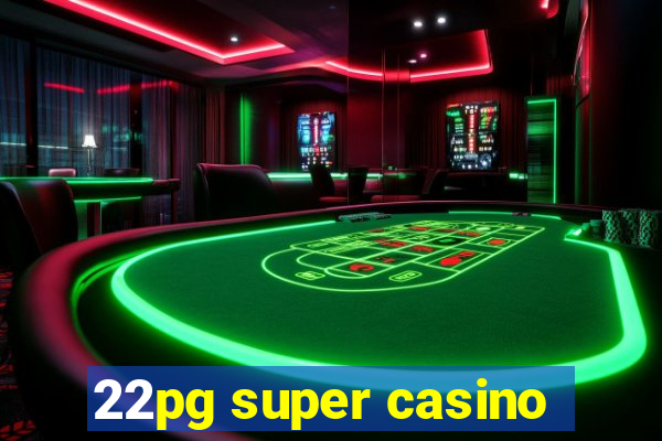 22pg super casino