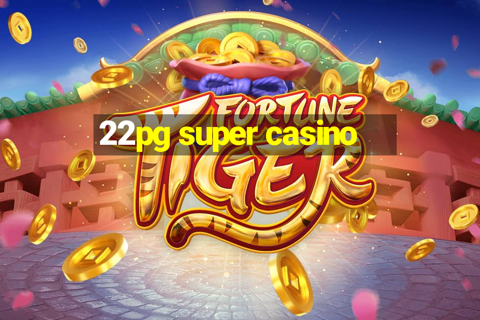 22pg super casino