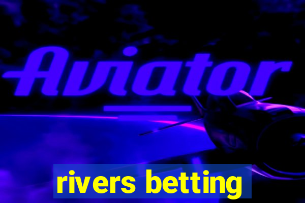 rivers betting