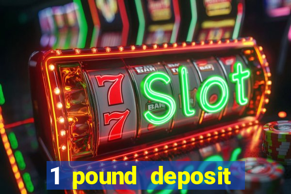 1 pound deposit casino bonus