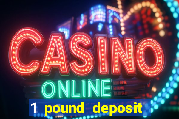 1 pound deposit casino bonus