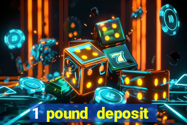 1 pound deposit casino bonus