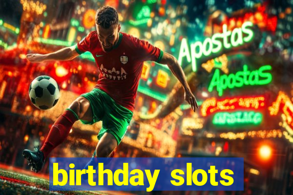 birthday slots