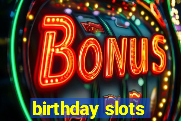 birthday slots