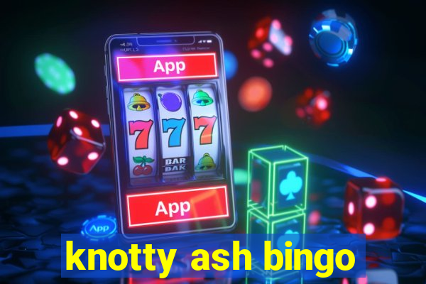 knotty ash bingo