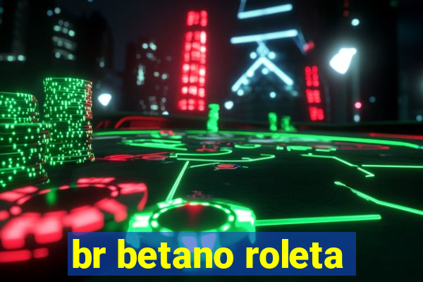 br betano roleta