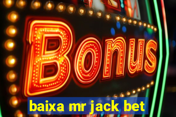 baixa mr jack bet