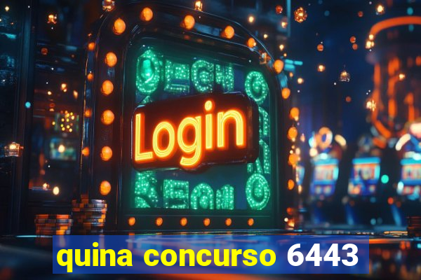 quina concurso 6443