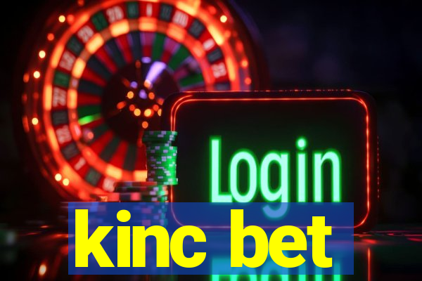 kinc bet