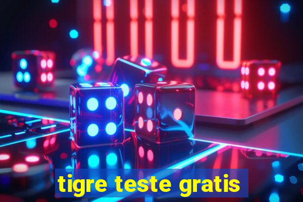 tigre teste gratis