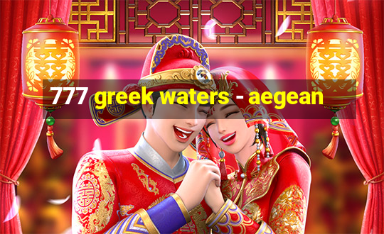 777 greek waters - aegean